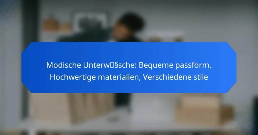 Modische Unterwäsche: Bequeme passform, Hochwertige materialien, Verschiedene stile