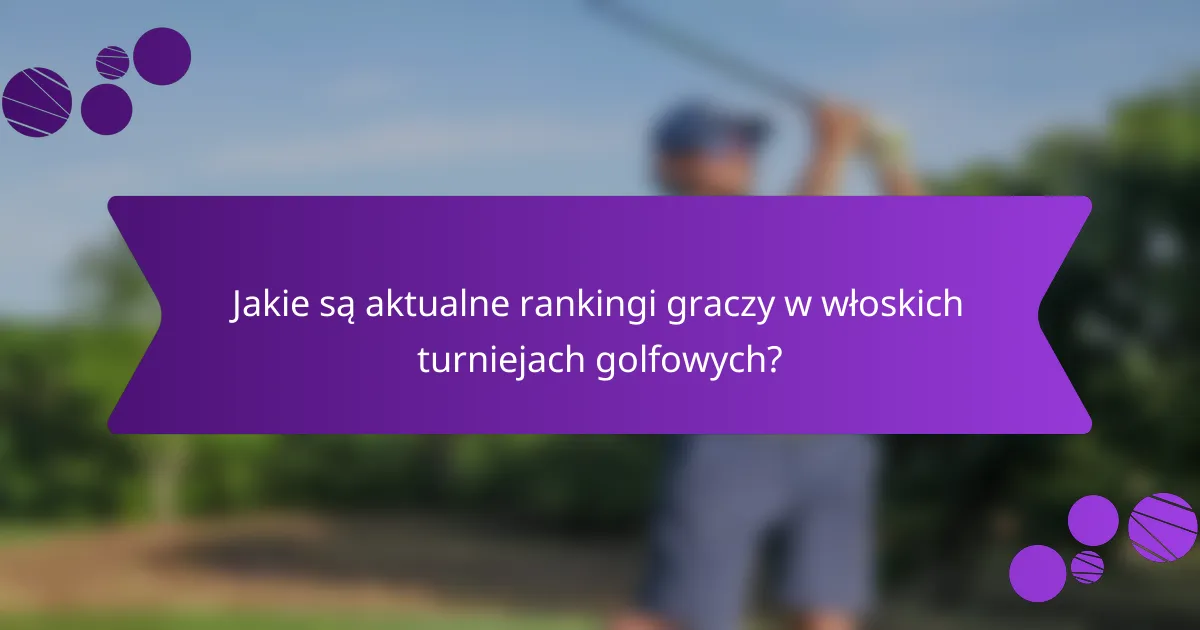 Jakie są aktualne rankingi graczy w włoskich turniejach golfowych?