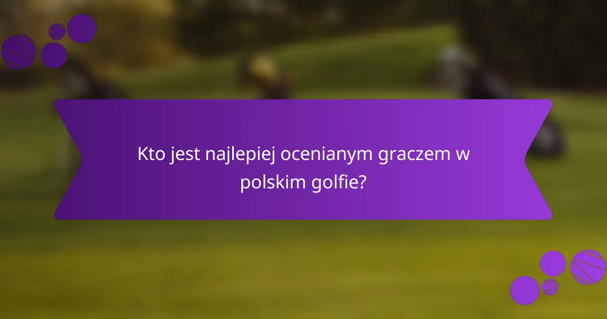 Kto jest najlepiej ocenianym graczem w polskim golfie?