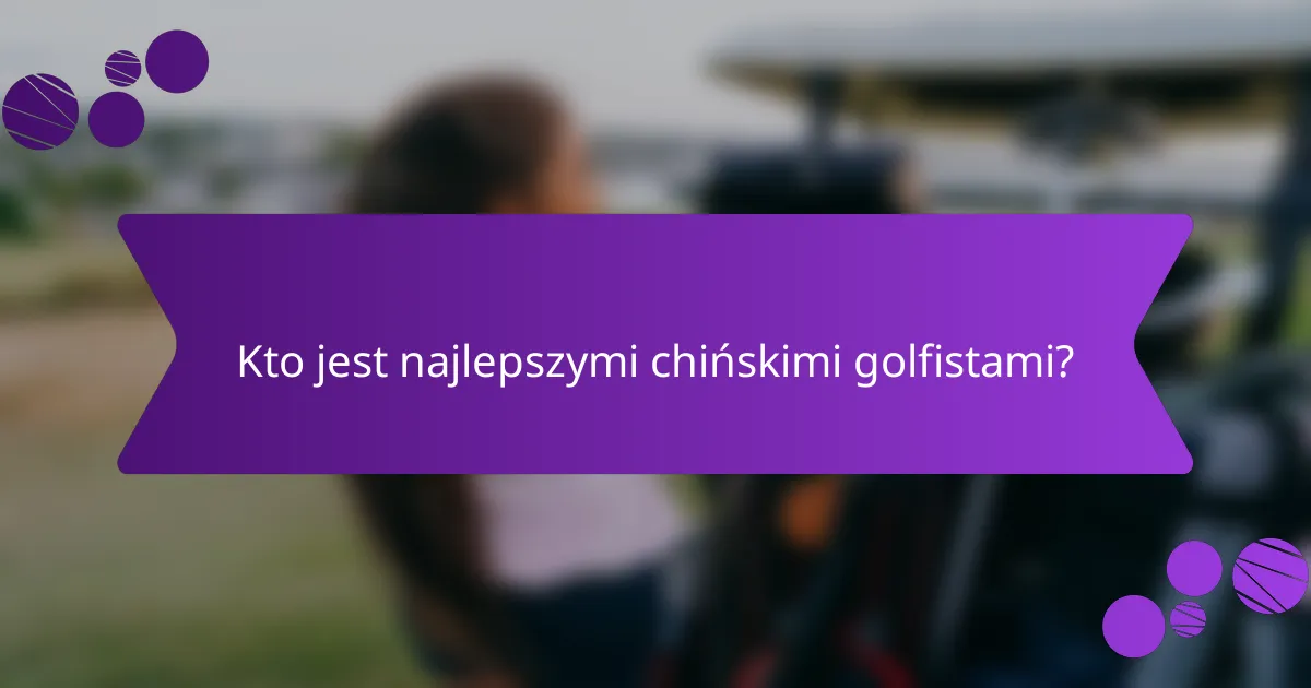 Kto jest najlepszymi chińskimi golfistami?