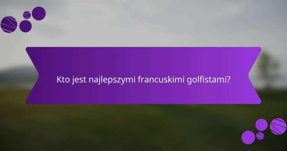 Kto jest najlepszymi francuskimi golfistami?