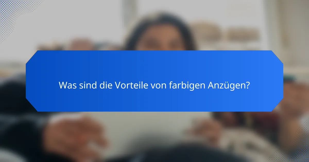 Was sind die Vorteile von farbigen Anzügen?