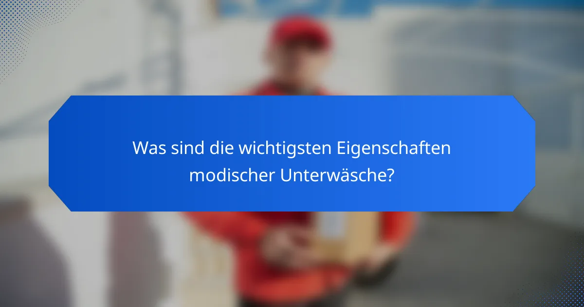 Was sind die wichtigsten Eigenschaften modischer Unterwäsche?