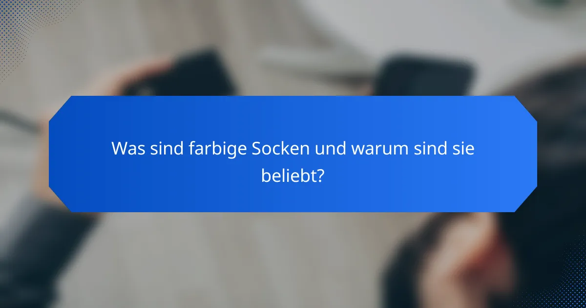 Was sind farbige Socken und warum sind sie beliebt?