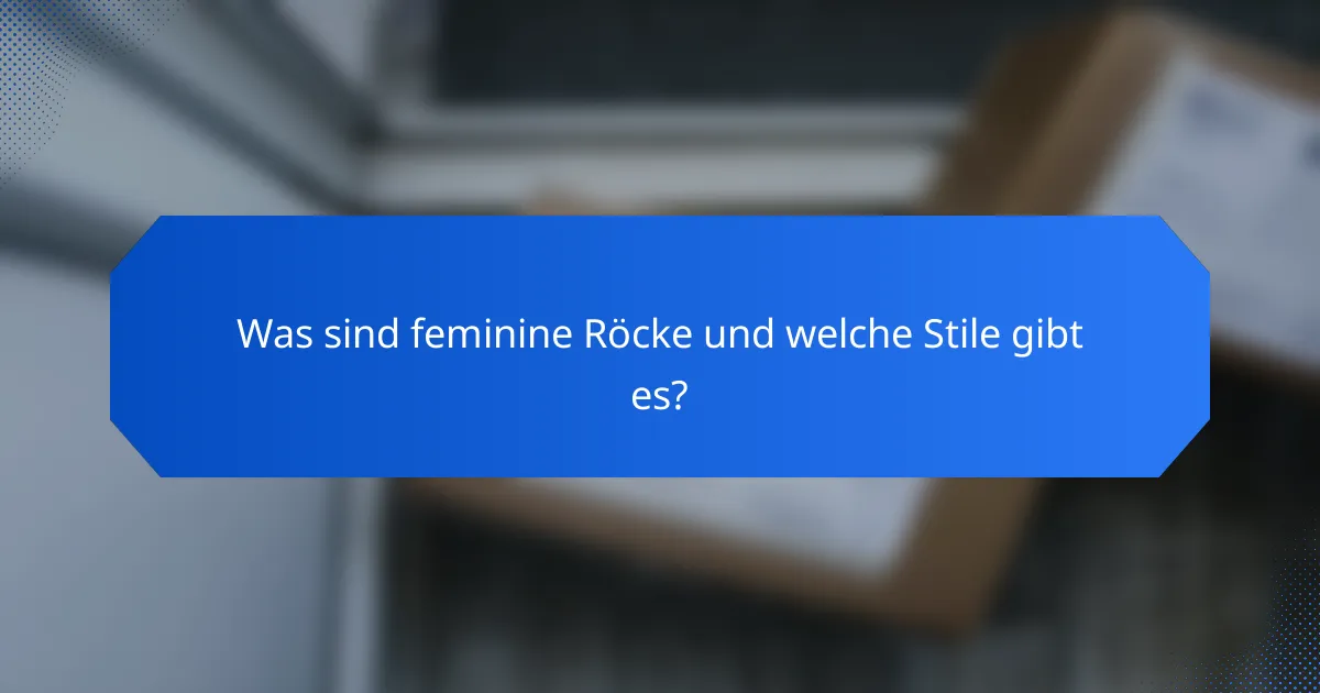 Was sind feminine Röcke und welche Stile gibt es?