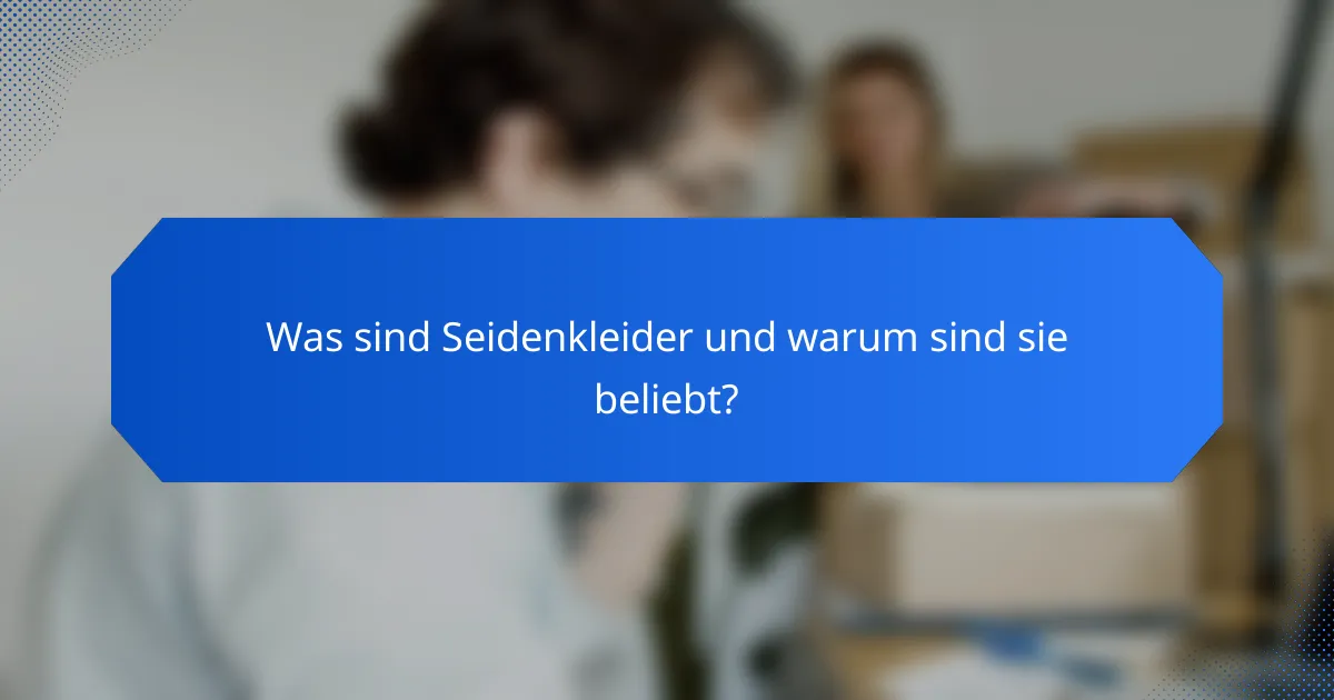 Was sind Seidenkleider und warum sind sie beliebt?