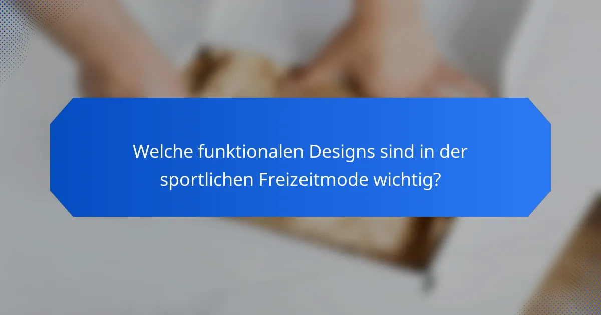 Welche funktionalen Designs sind in der sportlichen Freizeitmode wichtig?