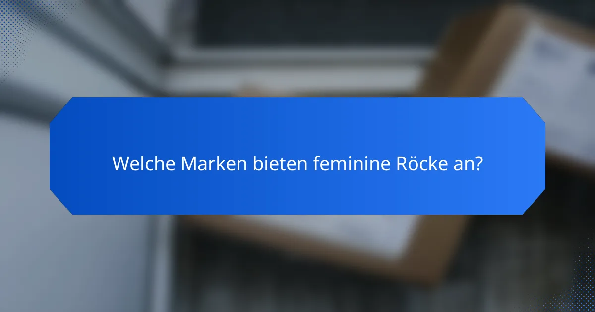 Welche Marken bieten feminine Röcke an?