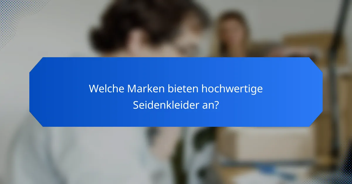 Welche Marken bieten hochwertige Seidenkleider an?