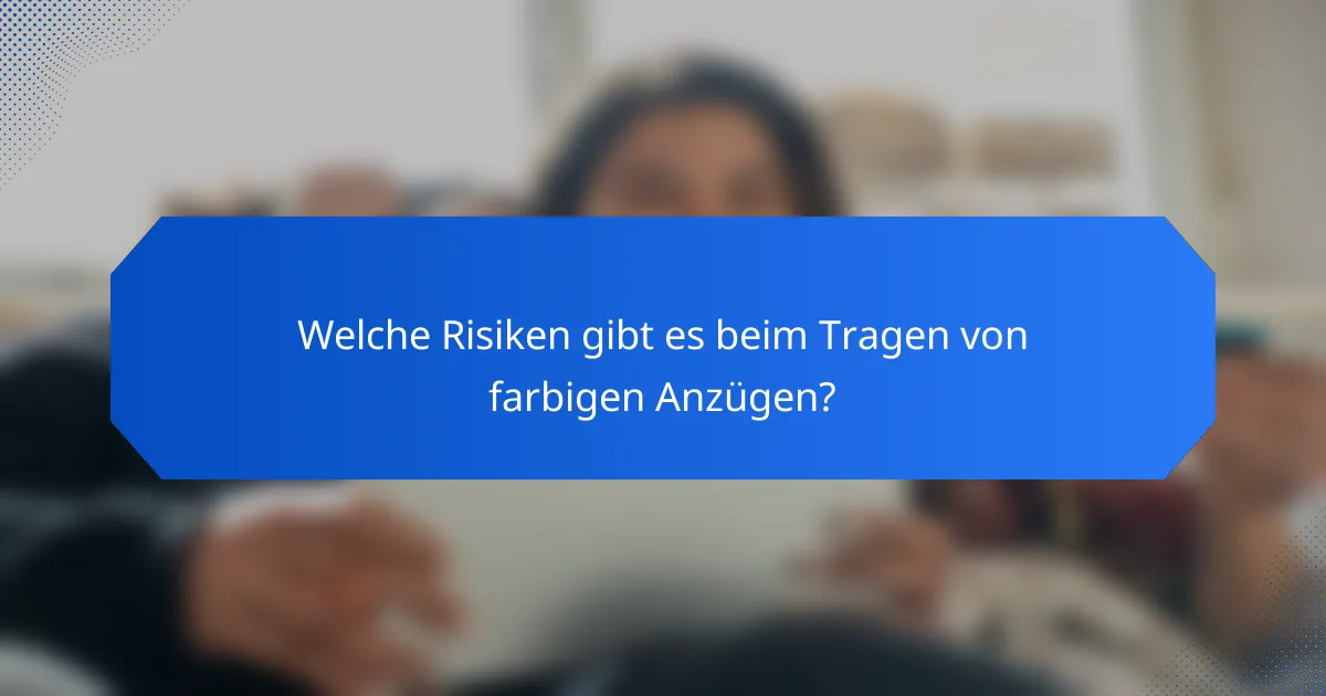 Welche Risiken gibt es beim Tragen von farbigen Anzügen?