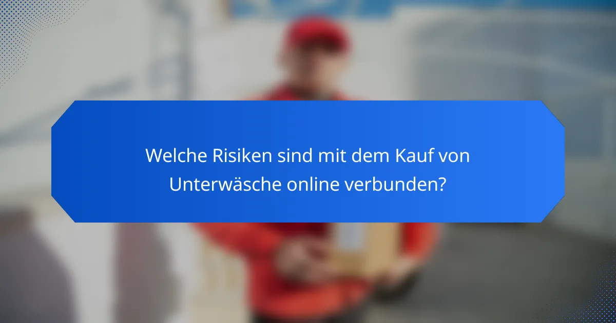Welche Risiken sind mit dem Kauf von Unterwäsche online verbunden?