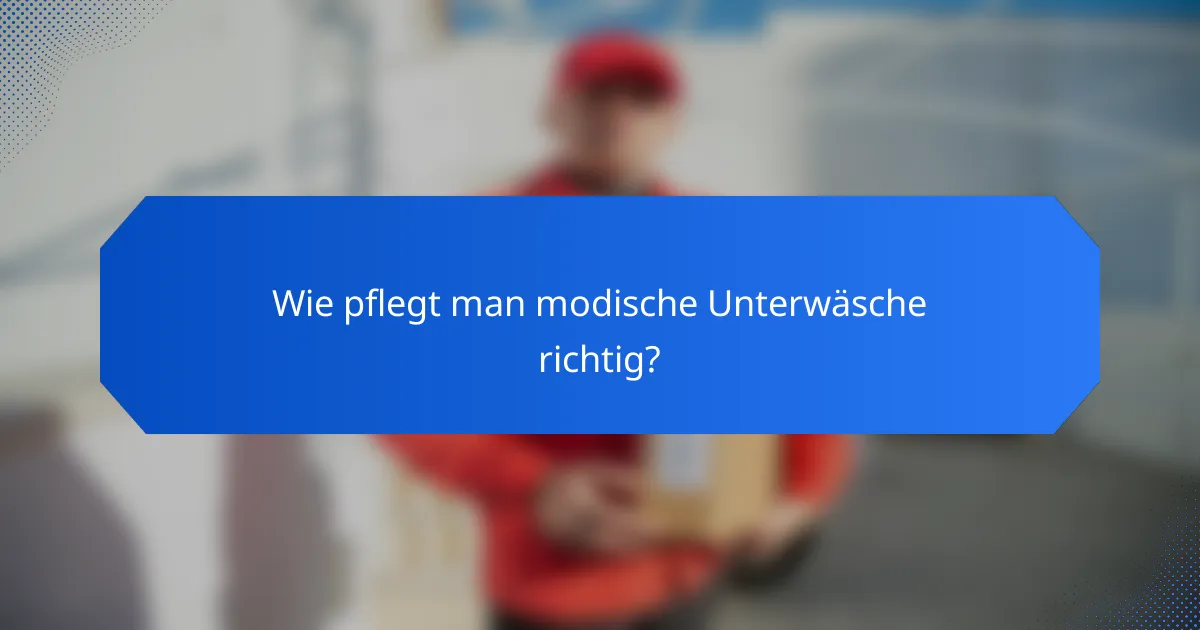 Wie pflegt man modische Unterwäsche richtig?
