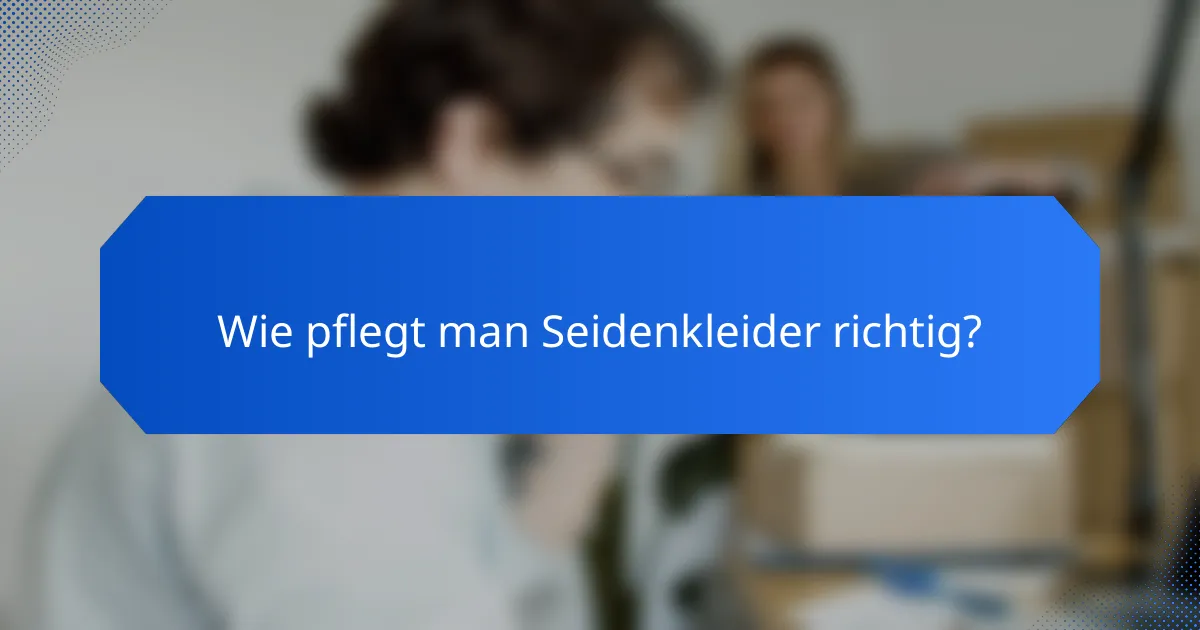 Wie pflegt man Seidenkleider richtig?