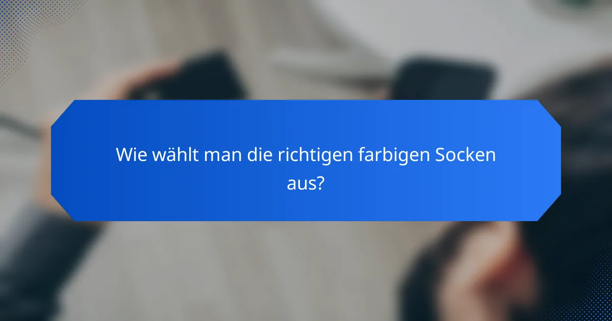 Wie wählt man die richtigen farbigen Socken aus?